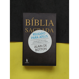 Alain de Botton - Bíblia Sagrada: Religião para ateus