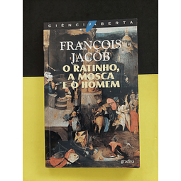 François Jacob - O Ratinho, a Mosca e o Homem