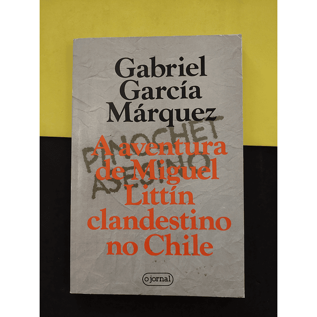 Gabriel García Márquez - A aventura de Miguel Littín clandestino no Chile