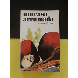 Graham Greene - Um Caso Arrumado 
