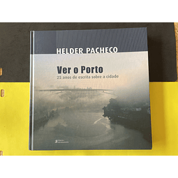 Helder Pacheco - Ver o Porto 25 Anos de escrita sobre a cidade