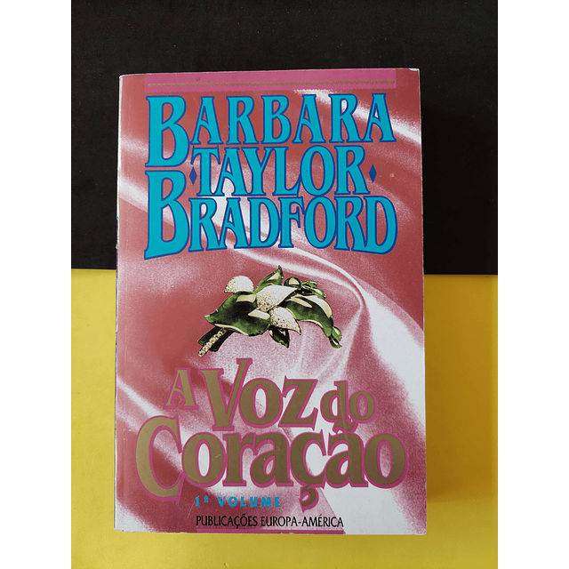 Barbara Taylor Bradford - A Voz do Coração, Vol. 1 e 2