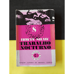 Irwin Shaw - Trabalho Nocturno 