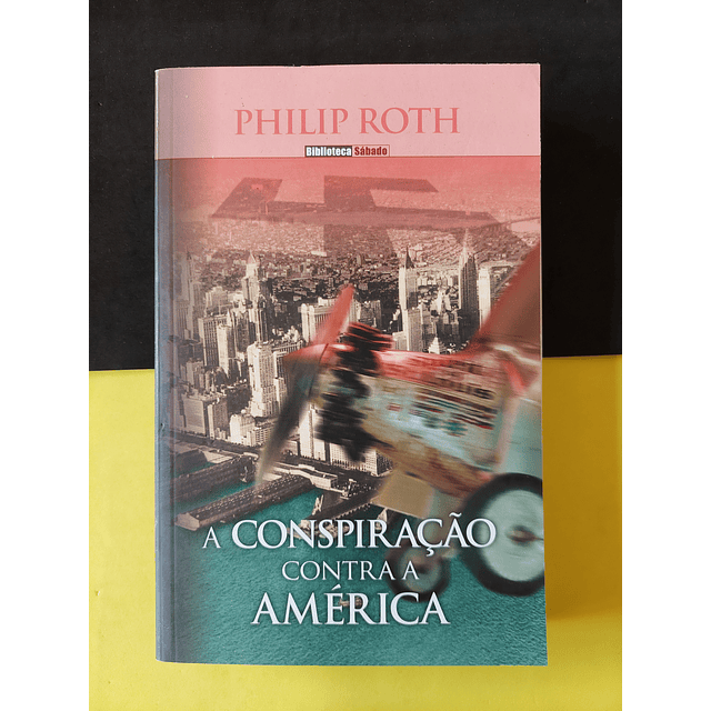 Philip Roth - A Conspiração Contra a América 