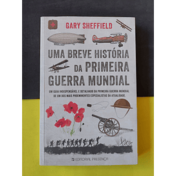 Gary Sheffield - Uma Breve História da Primeira Guerra Mundial 