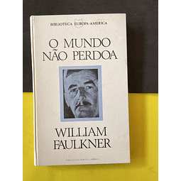 William Faulkner - O Mundo Não Perdoa