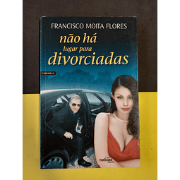 Francisco Moita Flores - Não há Lugar Para Divorciadas 