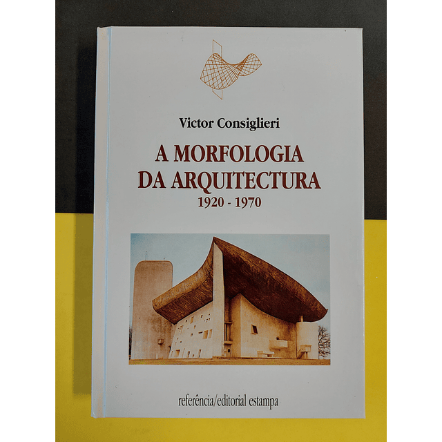 Victor Consiglieri - A Morfologia da Arquitectura, volume I e II
