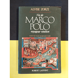 Alvise Zorzi - Vie De Marco Polo Voyageur Venitien