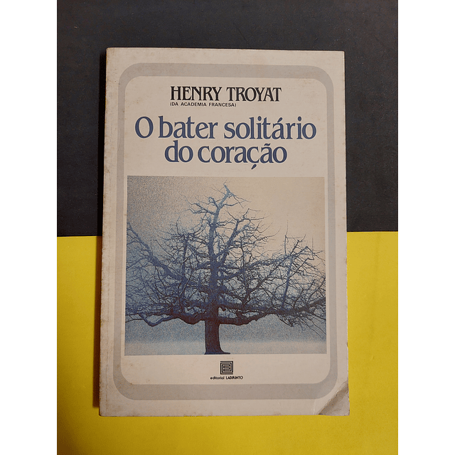 Henry Troyat - O bater solitário do coração