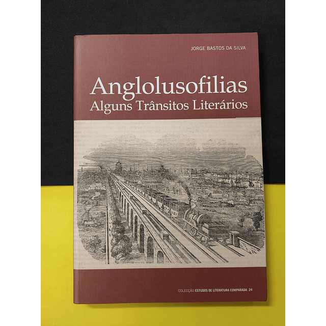 Jorge Bastos da Silva - Anglolusofilias, Alguns trânsitos Literários