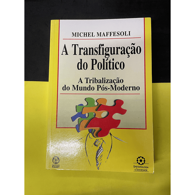 Michel Maffesoli - A Transfiguração do Politico, A Tribalização do Mundo Pós-Moderno