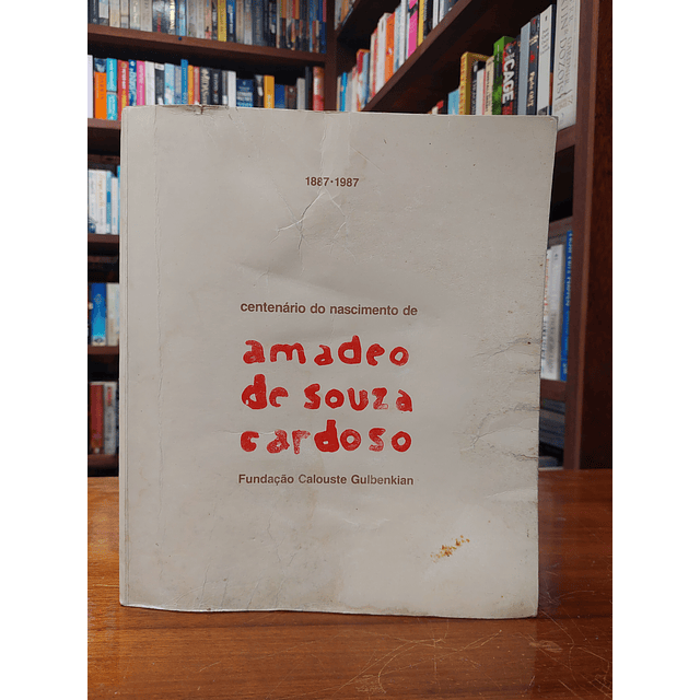Centenário do nascimento de Amadeo de Souza Cardoso 1887-1987