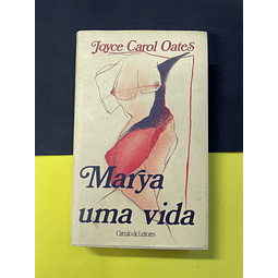 Joyce Carol Oates - Marya Uma Vida 