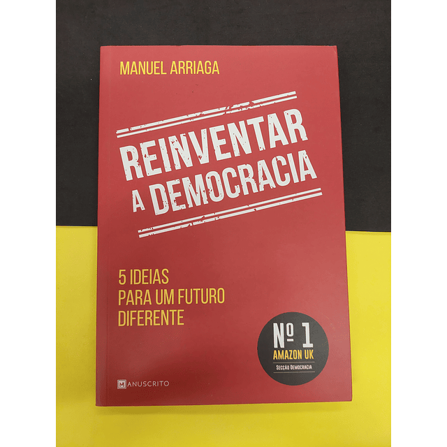 Manuel Arriaga - Reinventar a Democracia. 5 ideias para o futuro.