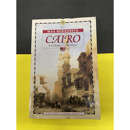 Max Rodenbeck - Cairo: A Cidade Vitoriosa 