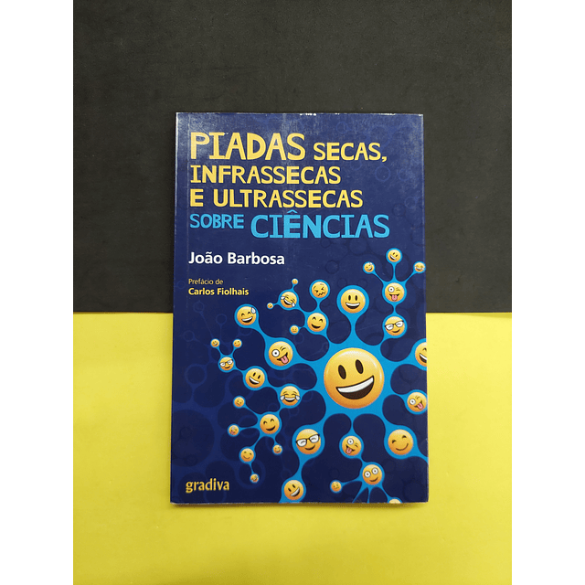 João Barbosa - Piadas Secas, infrassecas e ultrassecas sobre ciências 