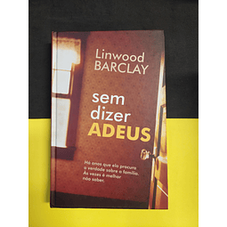 Linwood Barclay - Sem Dizer Adeus 