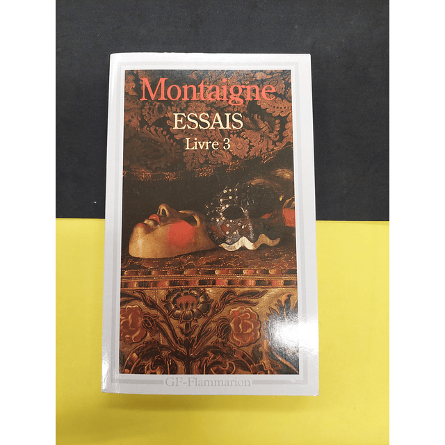 Montaigne - Essasis. Livres 1, 2 3