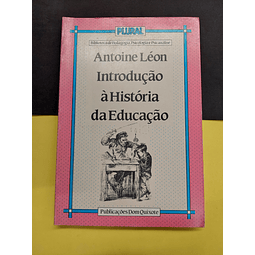 Antoine Léon - Introdução à História da Educação 