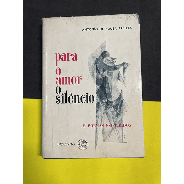 António de Sousa Freitas - Para o Amor o Silêncio 