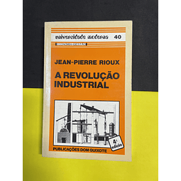 Jean-Pierre Rioux - A Revolução Industrial 