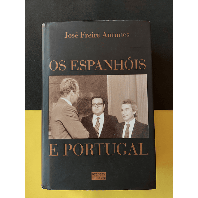 José Freire Antunes - Os Espanhóis e Portugal 