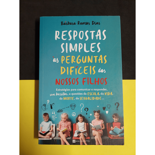 Bárbara Ramos Dias - Respostas Simples às Perguntas Difíceis dos Nossos Filhos