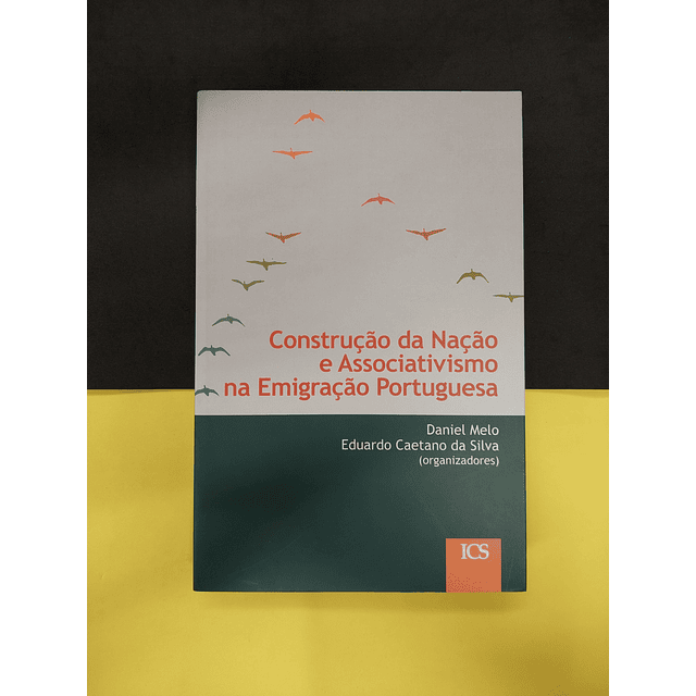 Org. Daniel Melo e Eduardo da Silva - Construção da nação e associativismo na emigração portuguesa.