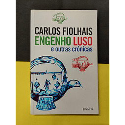 Carlos Fiolhais - Engenho Luso e outras crónicas