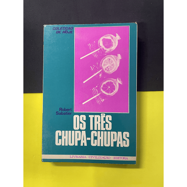 Robert Sabatier - Os Três Chupa-Chupas 