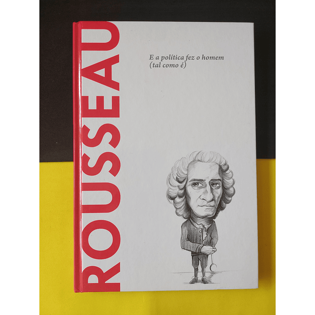 Rousseau - E a Política fez o homem (tal como é)