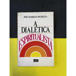 José Marques Mesquita - A Dialética Espiritualista 