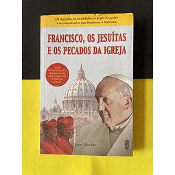 Jorge Blaschke - Francisco, os Jesuítas e os Pecados da Igreja 