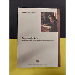 Elisabete M. de Sousa - Formas de Arte. A prática crítica de Berlioz, Kierkegaard, Liszt e Schumann