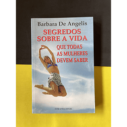 Barbara De Angelis - Segredos Sobre a Vida que Todas as Mulheres Devem Saber