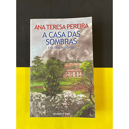Ana Teresa Pereira - A casa das sombras e outras histórias