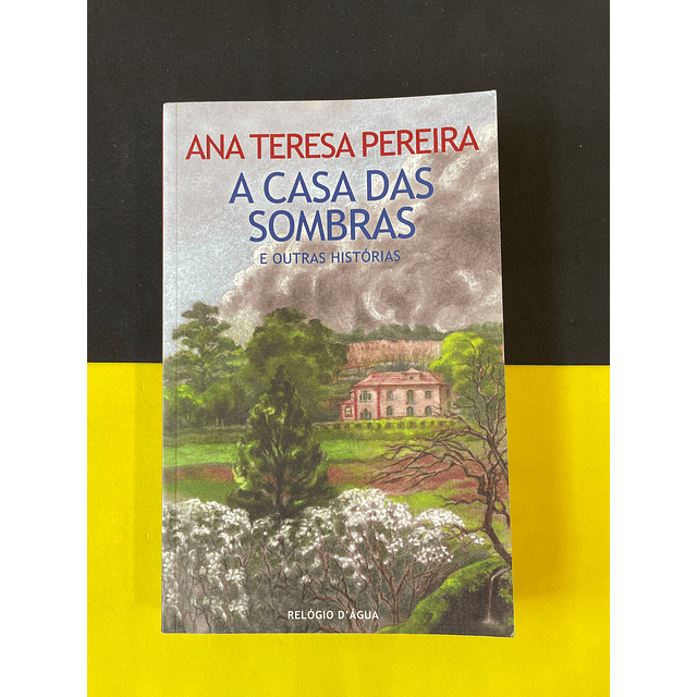 Ana Teresa Pereira - A casa das sombras e outras histórias