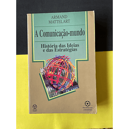 Armand Mattelart - A Comunicação-Mundo, História das ideias e das estratégias