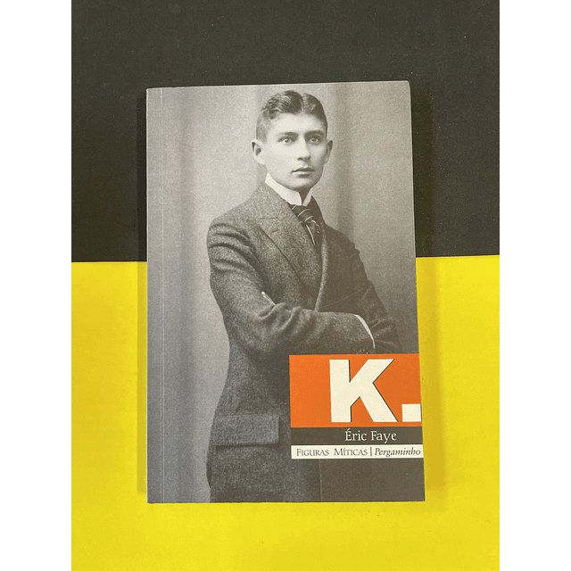 Éric Faye - K. Vida de uma personagem de Kafka