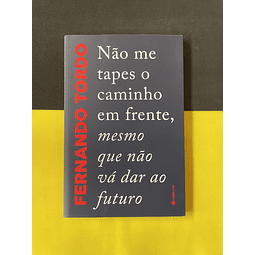 Fernando Tordo - Não Me Tapes o Caminho em Frente, Mesmo Que Não Vá Dar ao Futuro