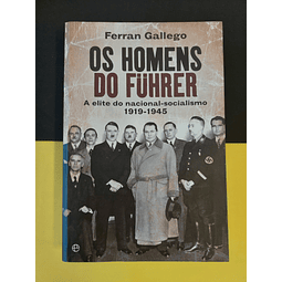 Ferran Gallego - Os Homens do Fuhrer: A elite do nacional-socialismo 1919-1945
