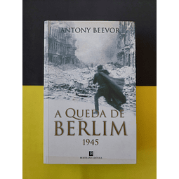 Antony Beevor - A Queda de Berlim 1945