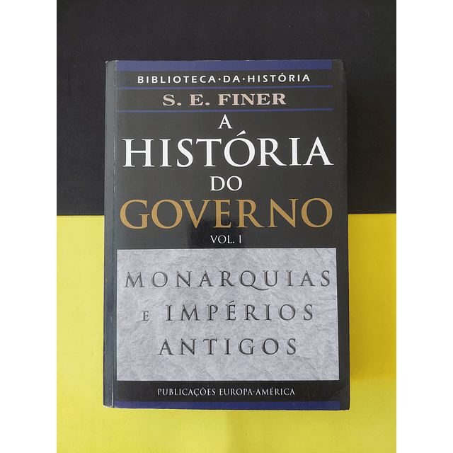 S. E. Finer - A História do Governo, Vol 1