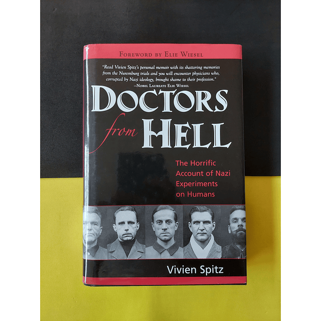 Vivien Spitz - Doctors from Hell. The Horrific account of Nazi experiments of humans