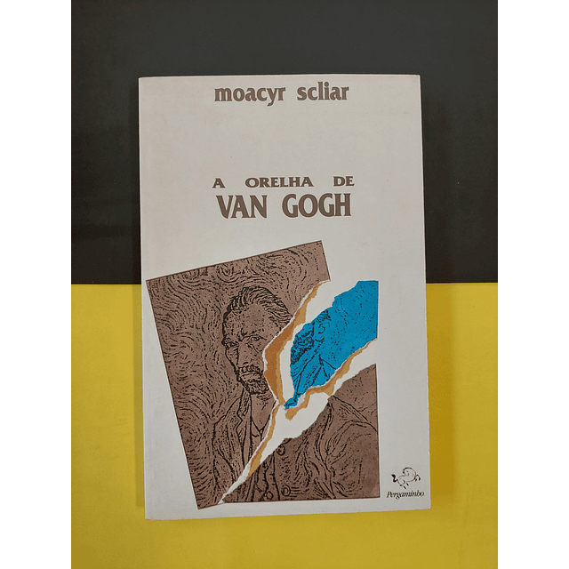 Moacyr Scliar - A Orelha de Van Gogh 