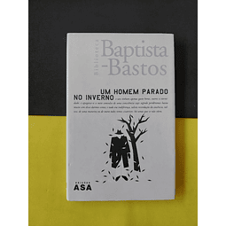 Baptista Bastos - Um Homem parado no inverno 