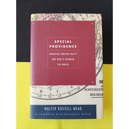 Walter Russell Mead - Special Providence. American Foreign Policy and How it changed the world.