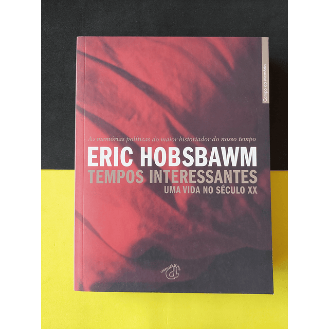 Eric Hobsbawm - Tempos interessantes. Uma vida no século XX