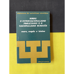 Marx Engels e Lénine - Sobre o Internacionalismo Proletário e o Nacionalismo Burguês